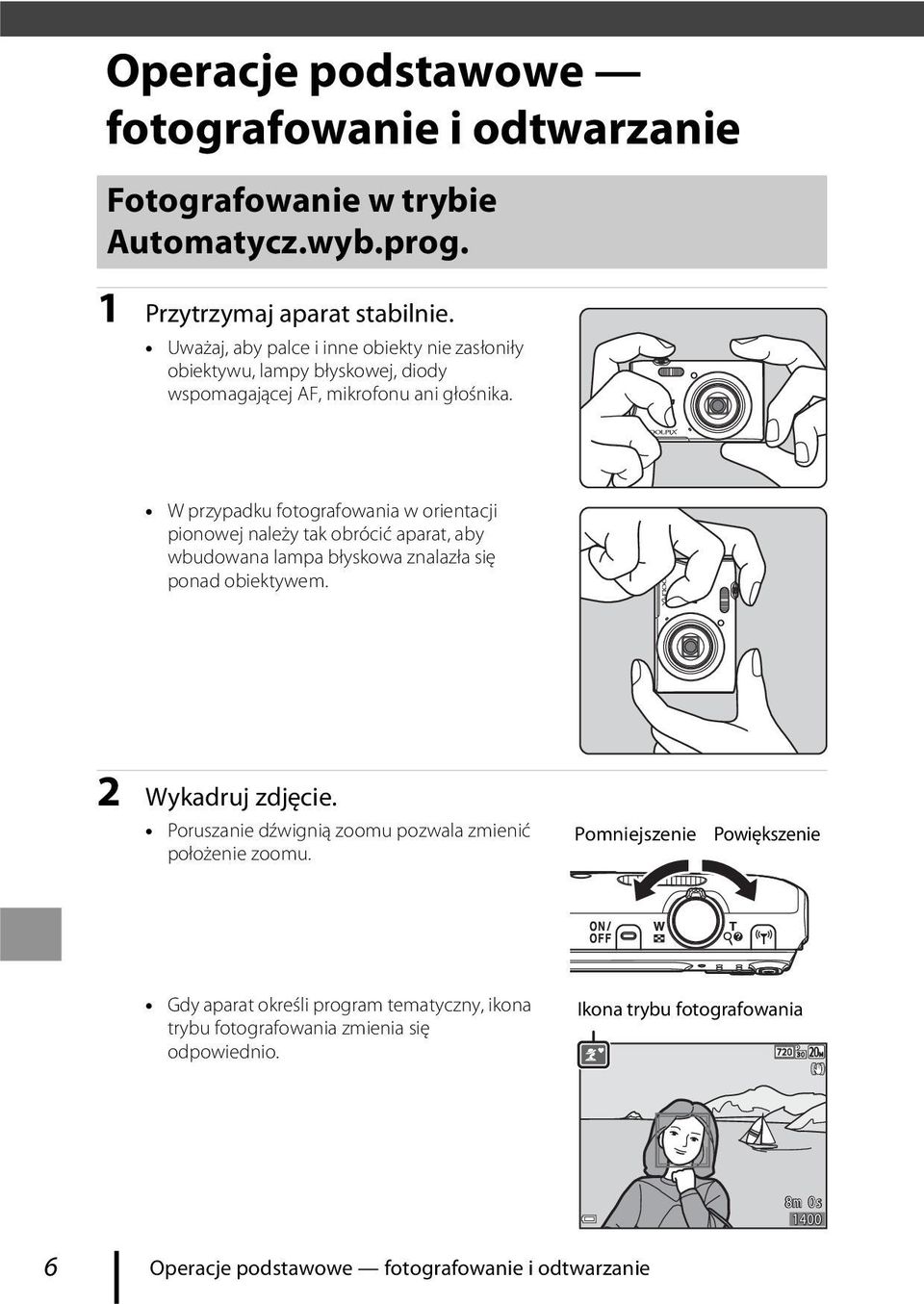 W przypadku fotografowania w orientacji pionowej należy tak obrócić aparat, aby wbudowana lampa błyskowa znalazła się ponad obiektywem. 2 Wykadruj zdjęcie.