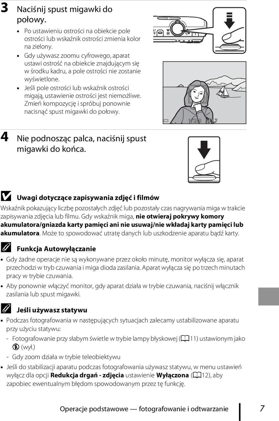 Jeśli pole ostrości lub wskaźnik ostrości migają, ustawienie ostrości jest niemożliwe. Zmień kompozycję i spróbuj ponownie nacisnąć spust migawki do połowy. 1/250 F3.