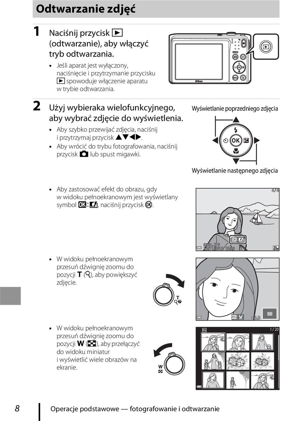 Aby szybko przewijać zdjęcia, naciśnij i przytrzymaj przycisk HIJK. Aby wrócić do trybu fotografowania, naciśnij przycisk A lub spust migawki.