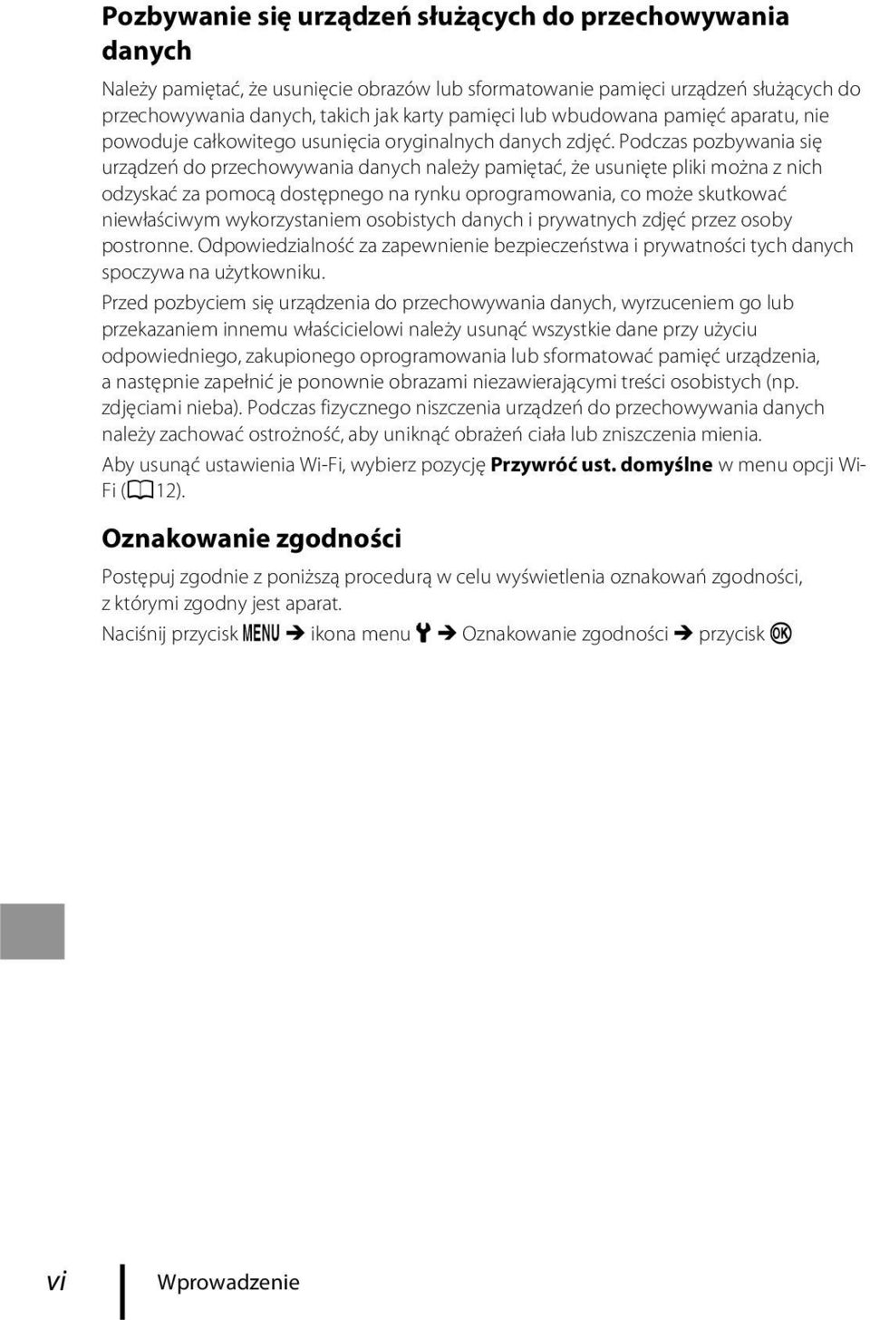 Podczas pozbywania się urządzeń do przechowywania danych należy pamiętać, że usunięte pliki można z nich odzyskać za pomocą dostępnego na rynku oprogramowania, co może skutkować niewłaściwym