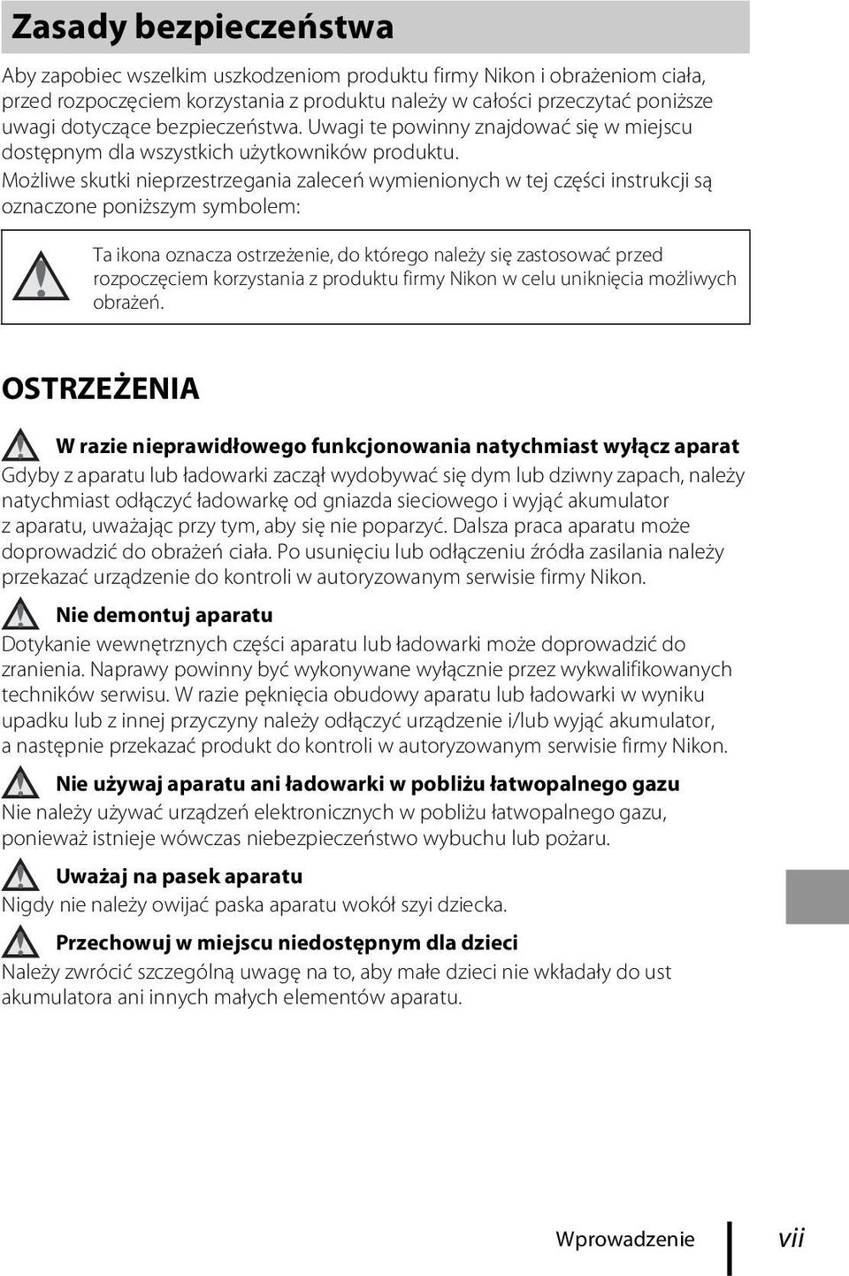Możliwe skutki nieprzestrzegania zaleceń wymienionych w tej części instrukcji są oznaczone poniższym symbolem: Ta ikona oznacza ostrzeżenie, do którego należy się zastosować przed rozpoczęciem