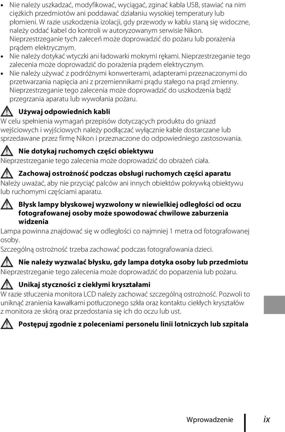 Nieprzestrzeganie tych zaleceń może doprowadzić do pożaru lub porażenia prądem elektrycznym. Nie należy dotykać wtyczki ani ładowarki mokrymi rękami.