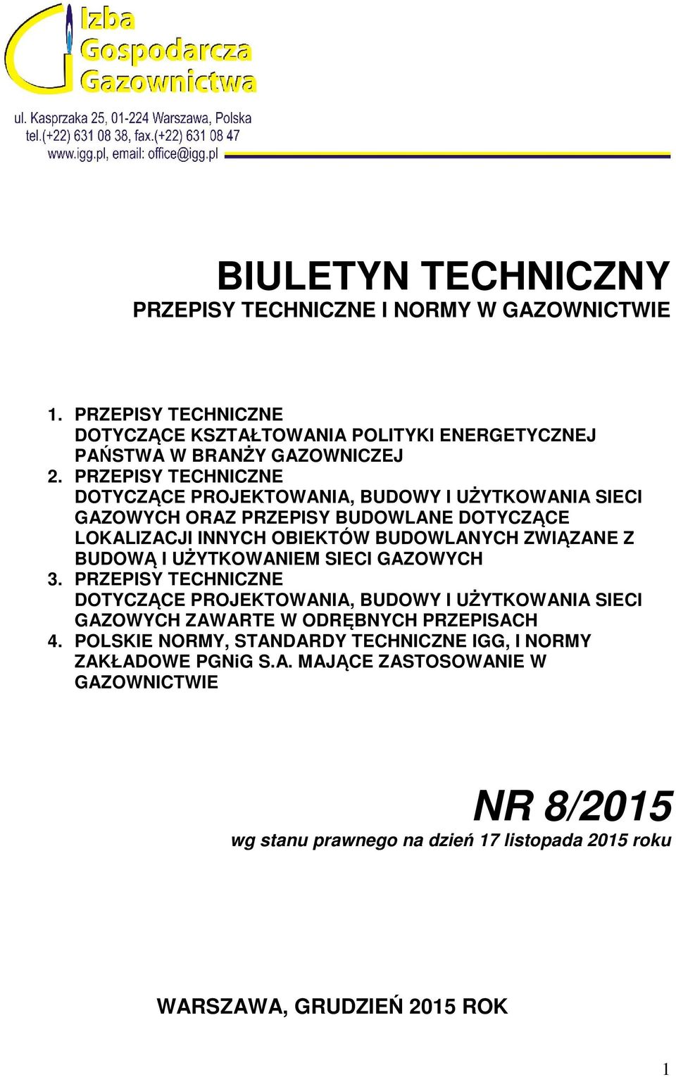 BUDOWĄ I UŻYTKOWANIEM SIECI GAZOWYCH 3. PRZEPISY TECHNICZNE DOTYCZĄCE PROJEKTOWANIA, BUDOWY I UŻYTKOWANIA SIECI GAZOWYCH ZAWARTE W ODRĘBNYCH PRZEPISACH 4.