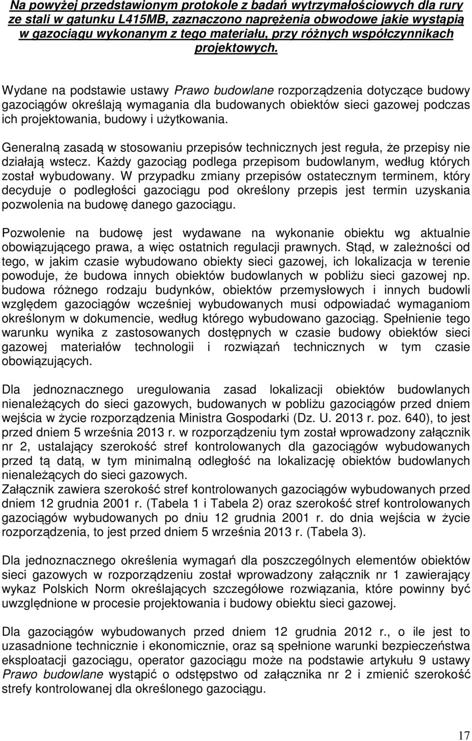 Wydane na podstawie ustawy Prawo budowlane rozporządzenia dotyczące budowy gazociągów określają wymagania dla budowanych obiektów sieci gazowej podczas ich projektowania, budowy i użytkowania.