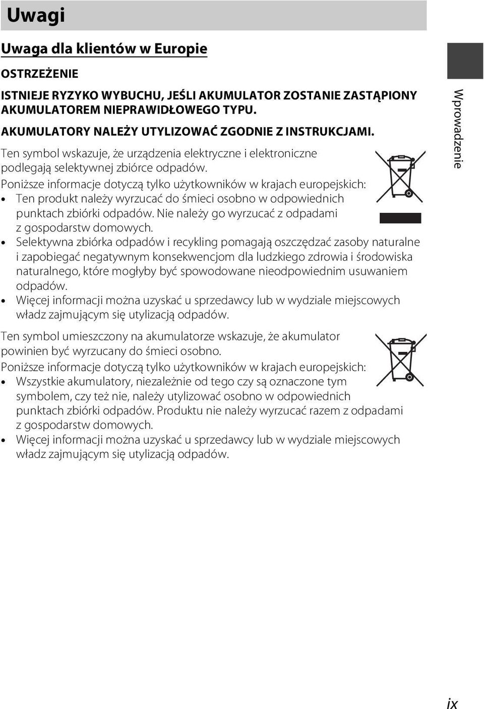 Poniższe informacje dotyczą tylko użytkowników w krajach europejskich: Ten produkt należy wyrzucać do śmieci osobno w odpowiednich punktach zbiórki odpadów.