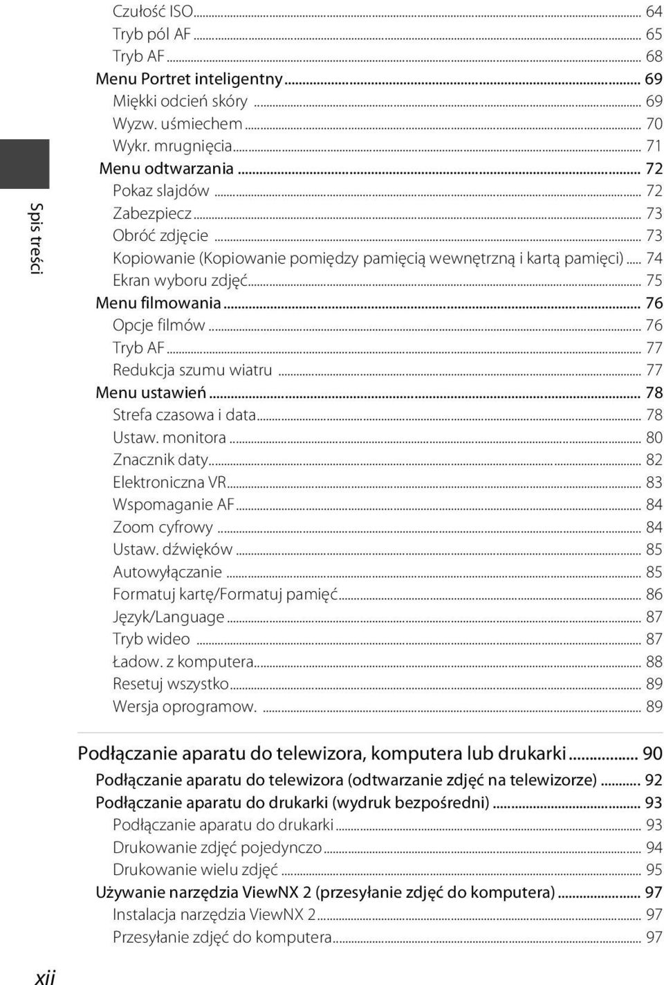 .. 77 Redukcja szumu wiatru... 77 Menu ustawień... 78 Strefa czasowa i data... 78 Ustaw. monitora... 80 Znacznik daty... 82 Elektroniczna VR... 83 Wspomaganie AF... 84 Zoom cyfrowy... 84 Ustaw.