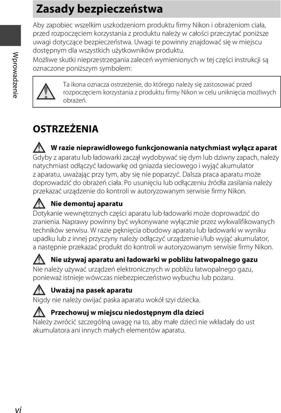Możliwe skutki nieprzestrzegania zaleceń wymienionych w tej części instrukcji są oznaczone poniższym symbolem: Ta ikona oznacza ostrzeżenie, do którego należy się zastosować przed rozpoczęciem