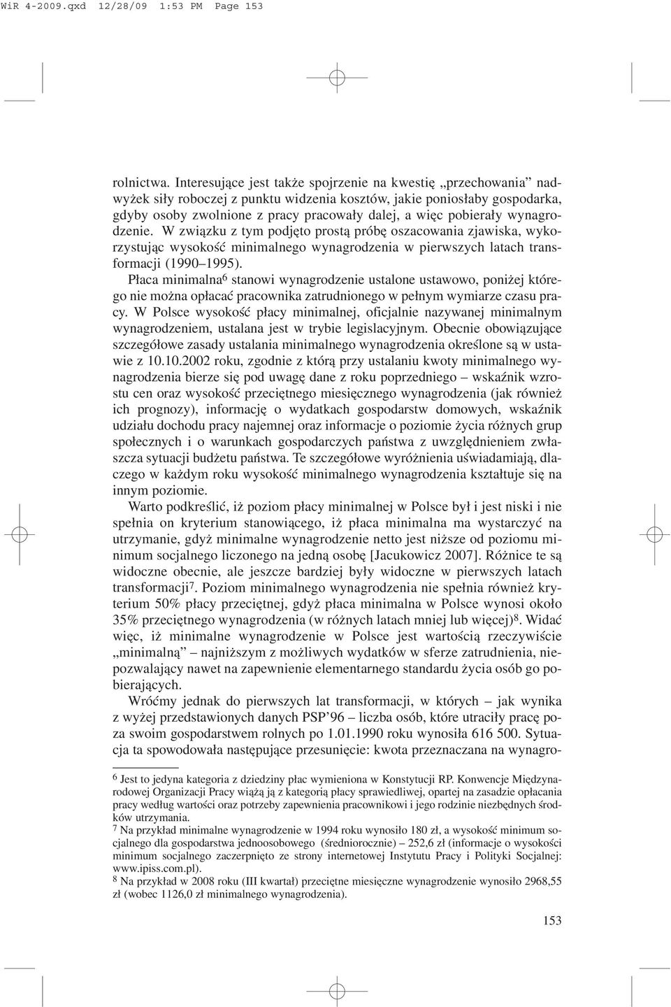 pobiera³y wynagrodzenie. W zwi¹zku z tym podjêto prost¹ próbê oszacowania zjawiska, wykorzystuj¹c wysokoœæ minimalnego wynagrodzenia w pierwszych latach transformacji (1990 1995).