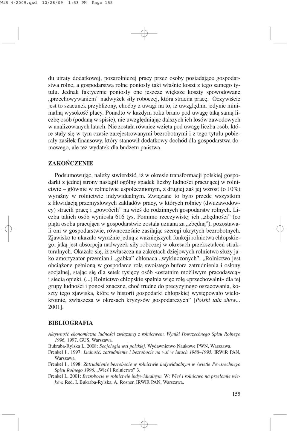 Oczywiœcie jest to szacunek przybli ony, choæby z uwagi na to, i uwzglêdnia jedynie minimaln¹ wysokoœæ p³acy.