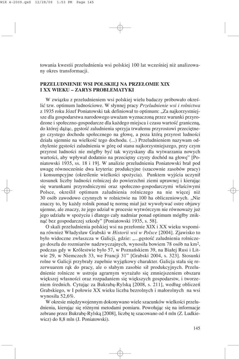 W s³ynnej pracy Przeludnienie wsi i rolnictwa z 1935 roku Józef Poniatowski tak definiowa³ to optimum: Za najkorzystniejsze dla gospodarstwa narodowego uwa am wyznaczon¹ przez warunki przyrodzone i