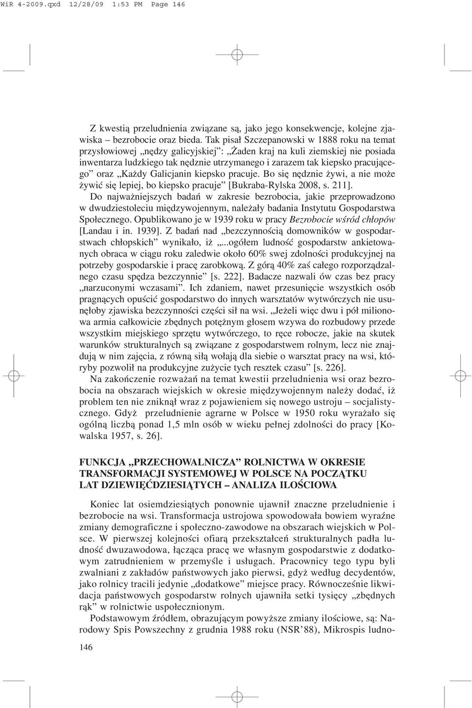 oraz Ka dy Galicjanin kiepsko pracuje. Bo siê nêdznie ywi, a nie mo e ywiæ siê lepiej, bo kiepsko pracuje [Bukraba-Rylska 2008, s. 211].