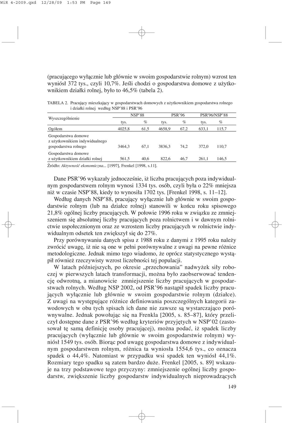 Pracuj¹cy mieszkaj¹cy w gospodarstwach domowych z u ytkownikiem gospodarstwa rolnego i dzia³ki rolnej wed³ug NSP 88 i PSR 96 Wyszczególnienie NSP 88 PSR 96 PSR'96/NSP 88 tys. % tys.