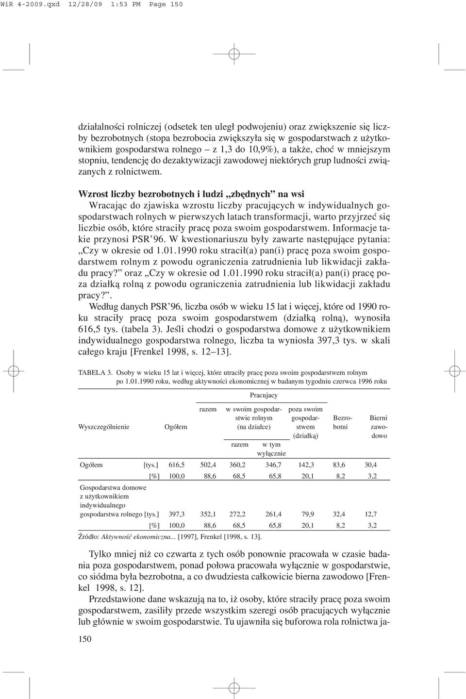 gospodarstwa rolnego z 1,3 do 10,9%), a tak e, choæ w mniejszym stopniu, tendencjê do dezaktywizacji zawodowej niektórych grup ludnoœci zwi¹zanych z rolnictwem.
