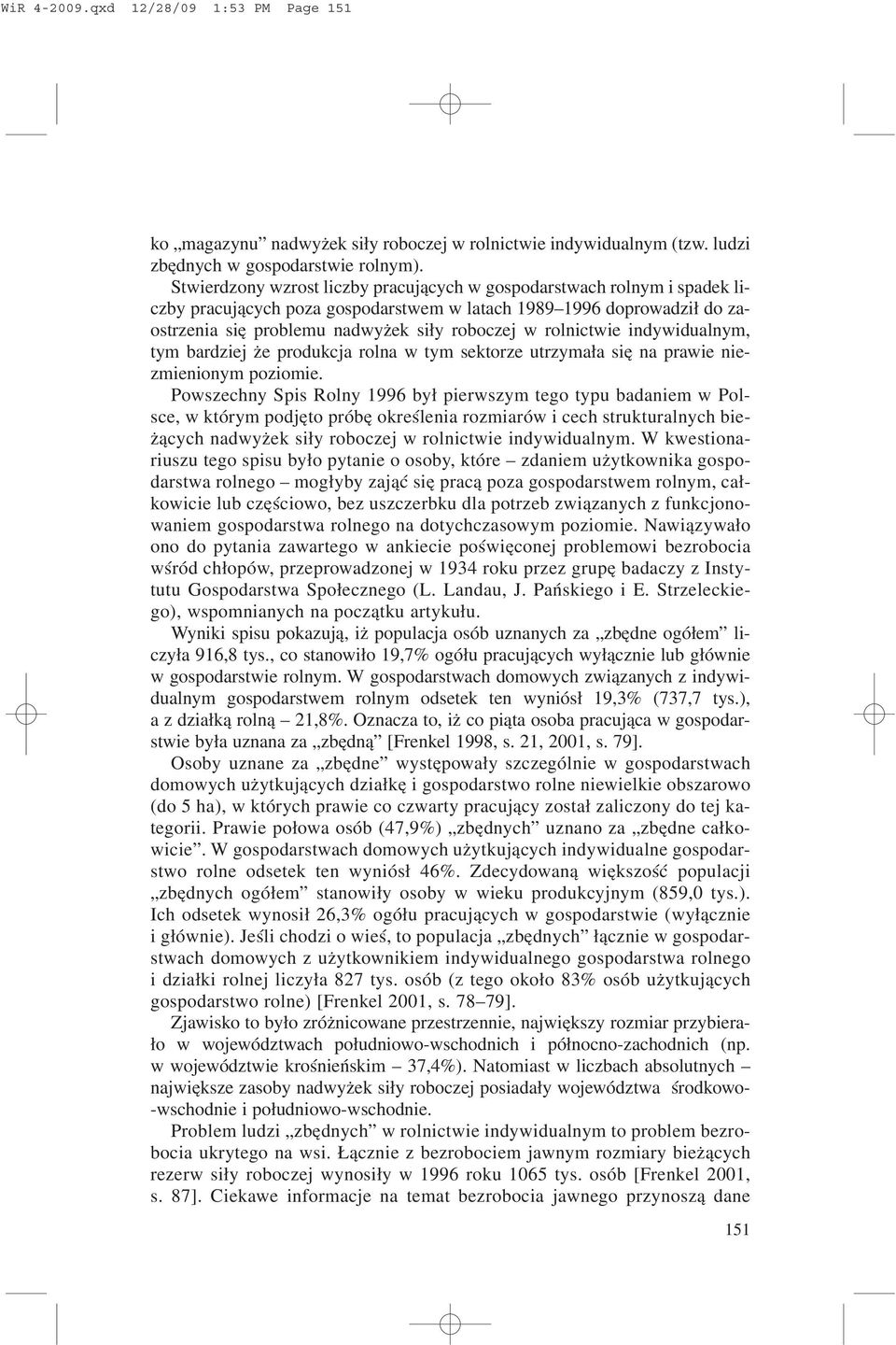 rolnictwie indywidualnym, tym bardziej e produkcja rolna w tym sektorze utrzyma³a siê na prawie niezmienionym poziomie.