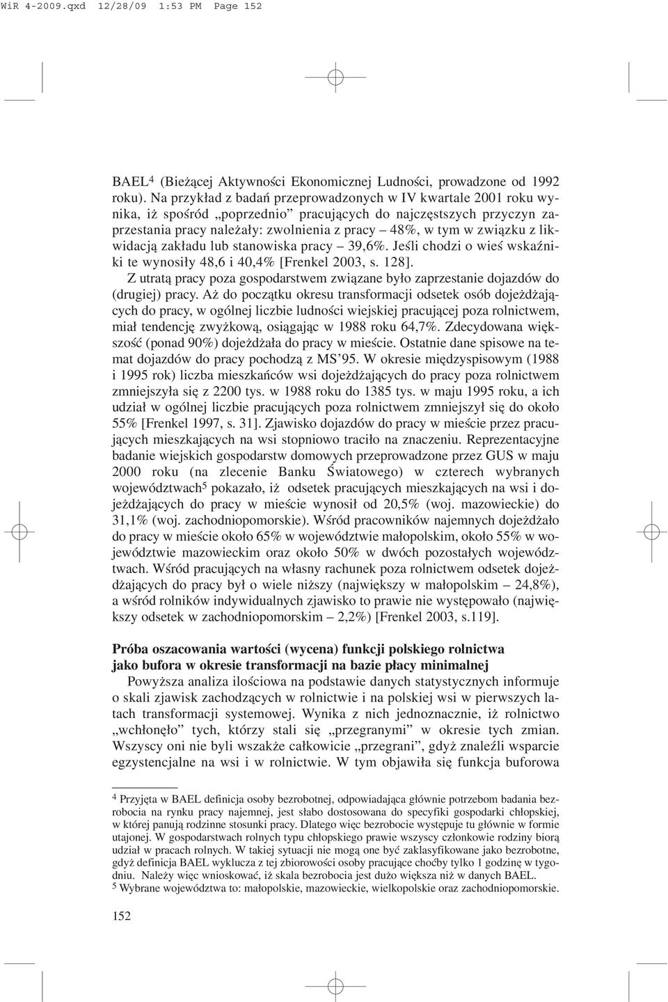 likwidacj¹ zak³adu lub stanowiska pracy 39,6%. Jeœli chodzi o wieœ wskaÿniki te wynosi³y 48,6 i 40,4% [Frenkel 2003, s. 128].