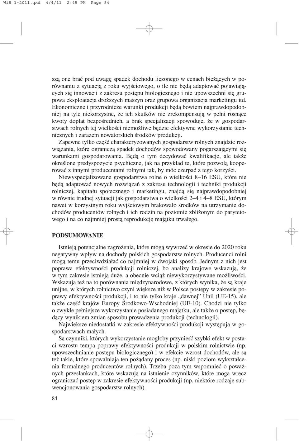 zakresu postêpu biologicznego i nie upowszechni siê grupowa eksploatacja dro szych maszyn oraz grupowa organizacja marketingu itd.