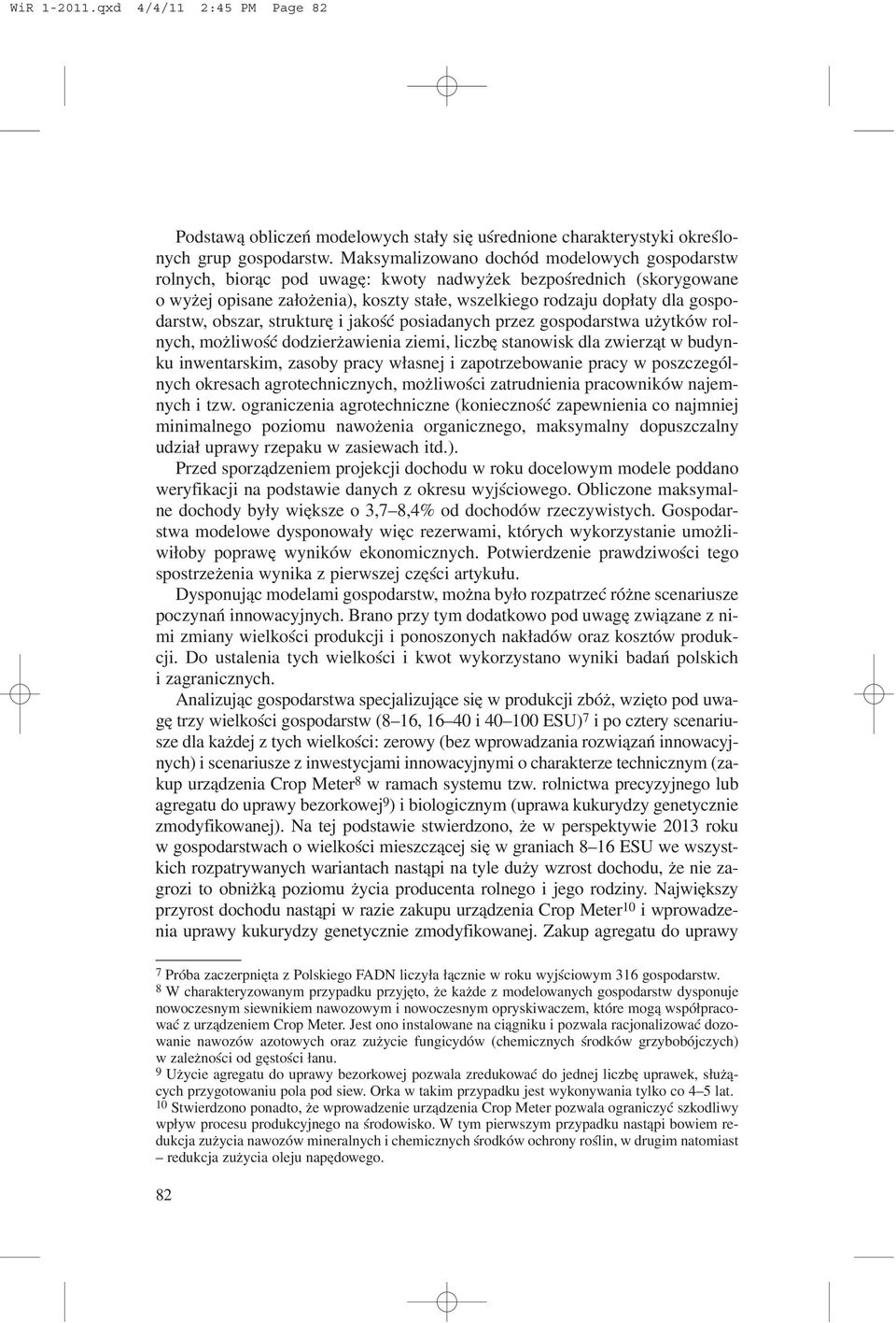 gospodarstw, obszar, strukturê i jakoœæ posiadanych przez gospodarstwa u ytków rolnych, mo liwoœæ dodzier awienia ziemi, liczbê stanowisk dla zwierz¹t w budynku inwentarskim, zasoby pracy w³asnej i