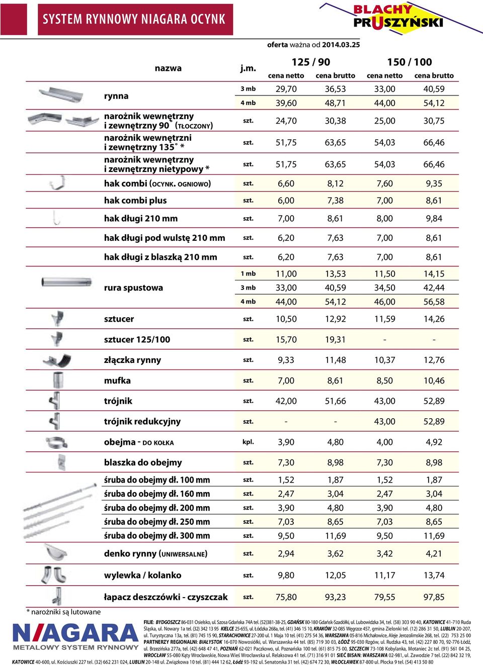 51,75 63,65 54,03 66,46 hak combi (OCYNK. OGNIOWO) szt. 6,60 8,12 7,60 9,35 hak combi plus szt. 6,00 7,38 7,00 8,61 hak długi 210 mm szt. 7,00 8,61 8,00 9,84 hak długi pod wulstę 210 mm szt.