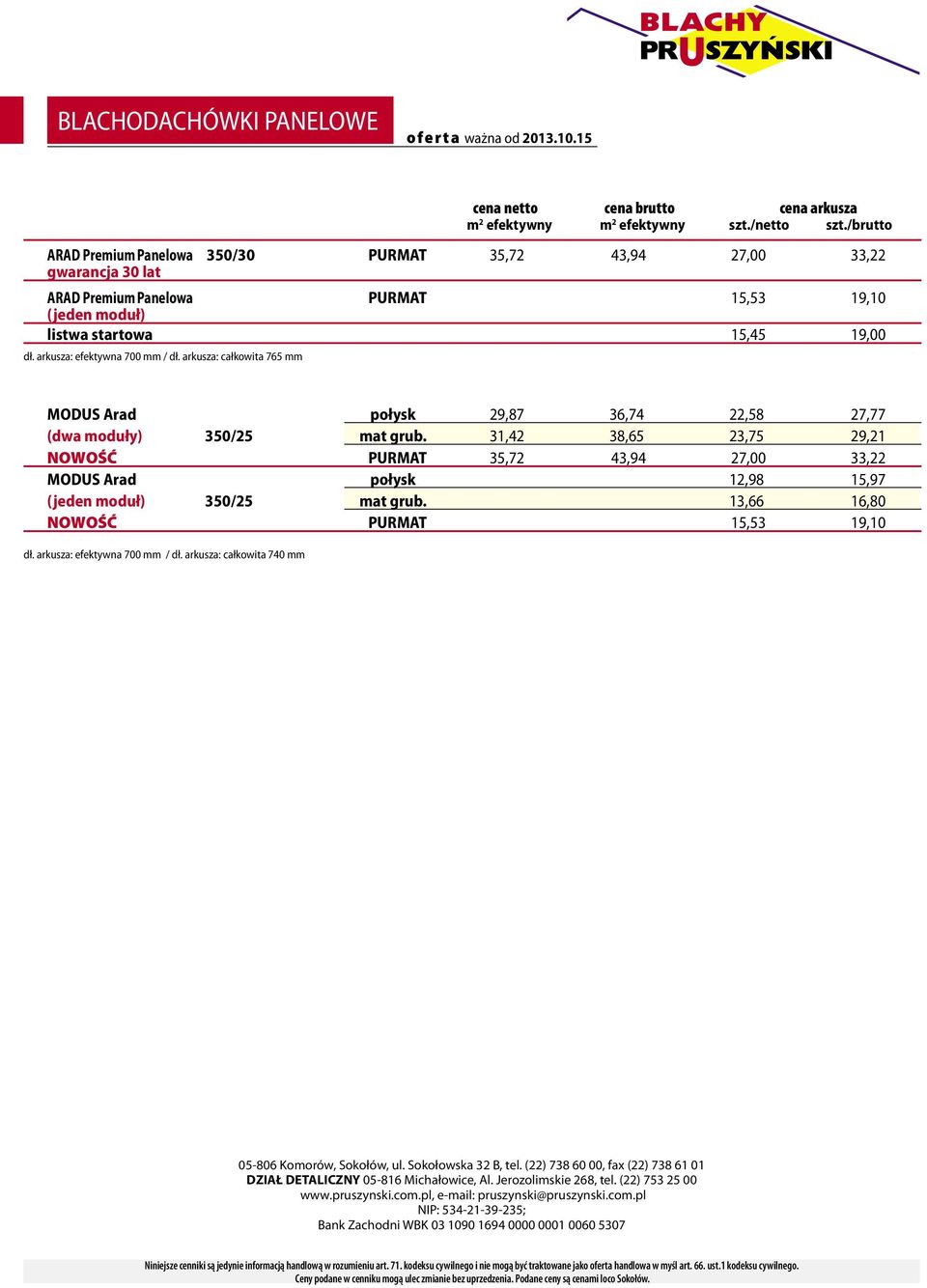 arkusza: efektywna 700 mm / dł. arkusza: całkowita 765 mm MODUS Arad 29,87 36,74 22,58 27,77 (dwa moduły) 350/25 mat grub.