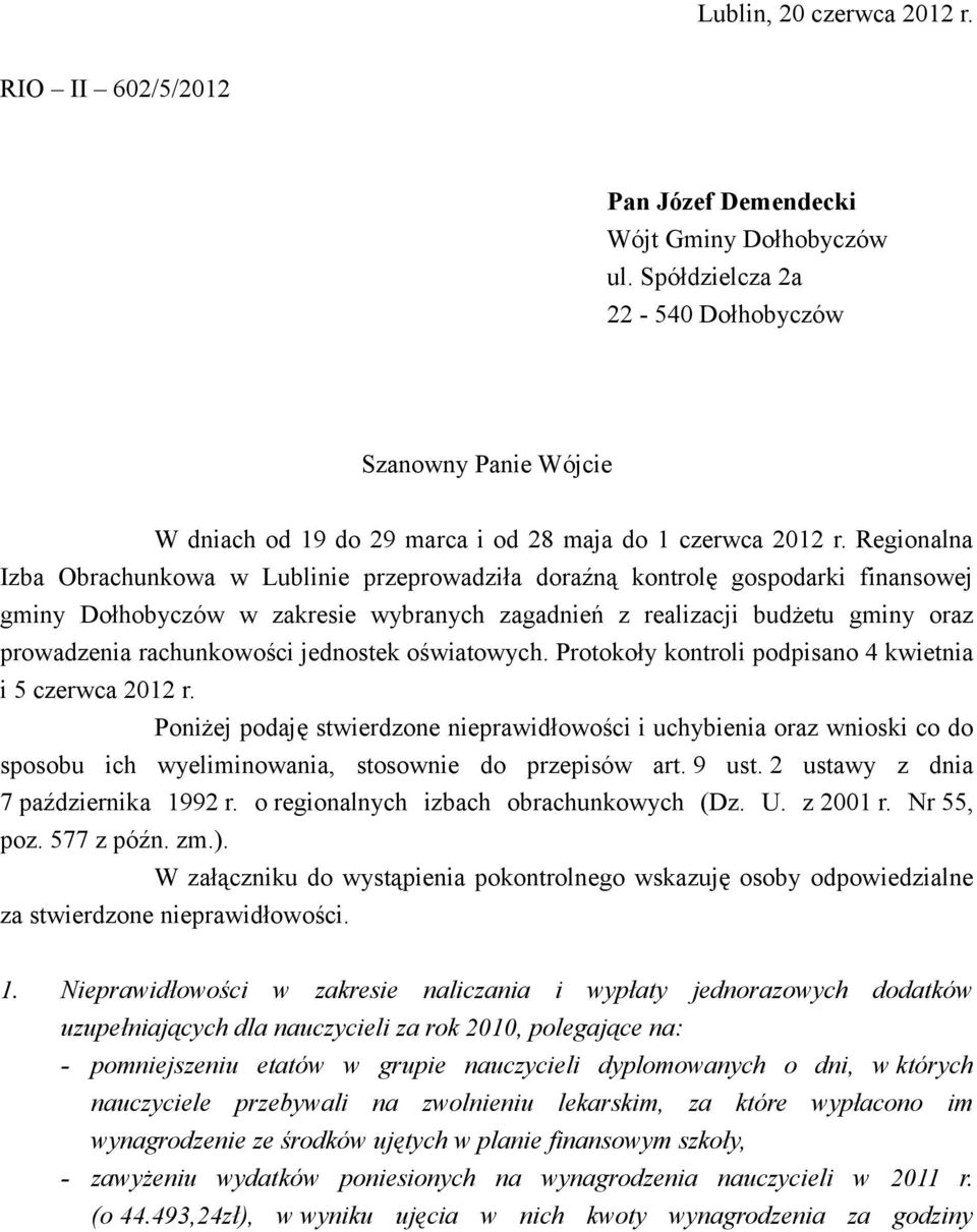 Regionalna Izba Obrachunkowa w Lublinie przeprowadziła doraźną kontrolę gospodarki finansowej gminy Dołhobyczów w zakresie wybranych zagadnień z realizacji budżetu gminy oraz prowadzenia