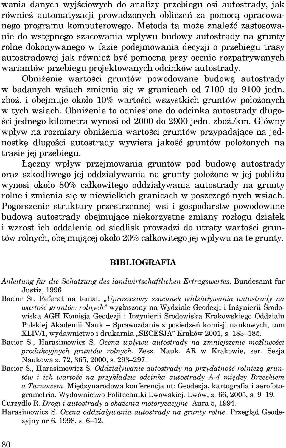 przy ocenie rozpatrywanych wariantów przebiegu projektowanych odcinków autostrady.