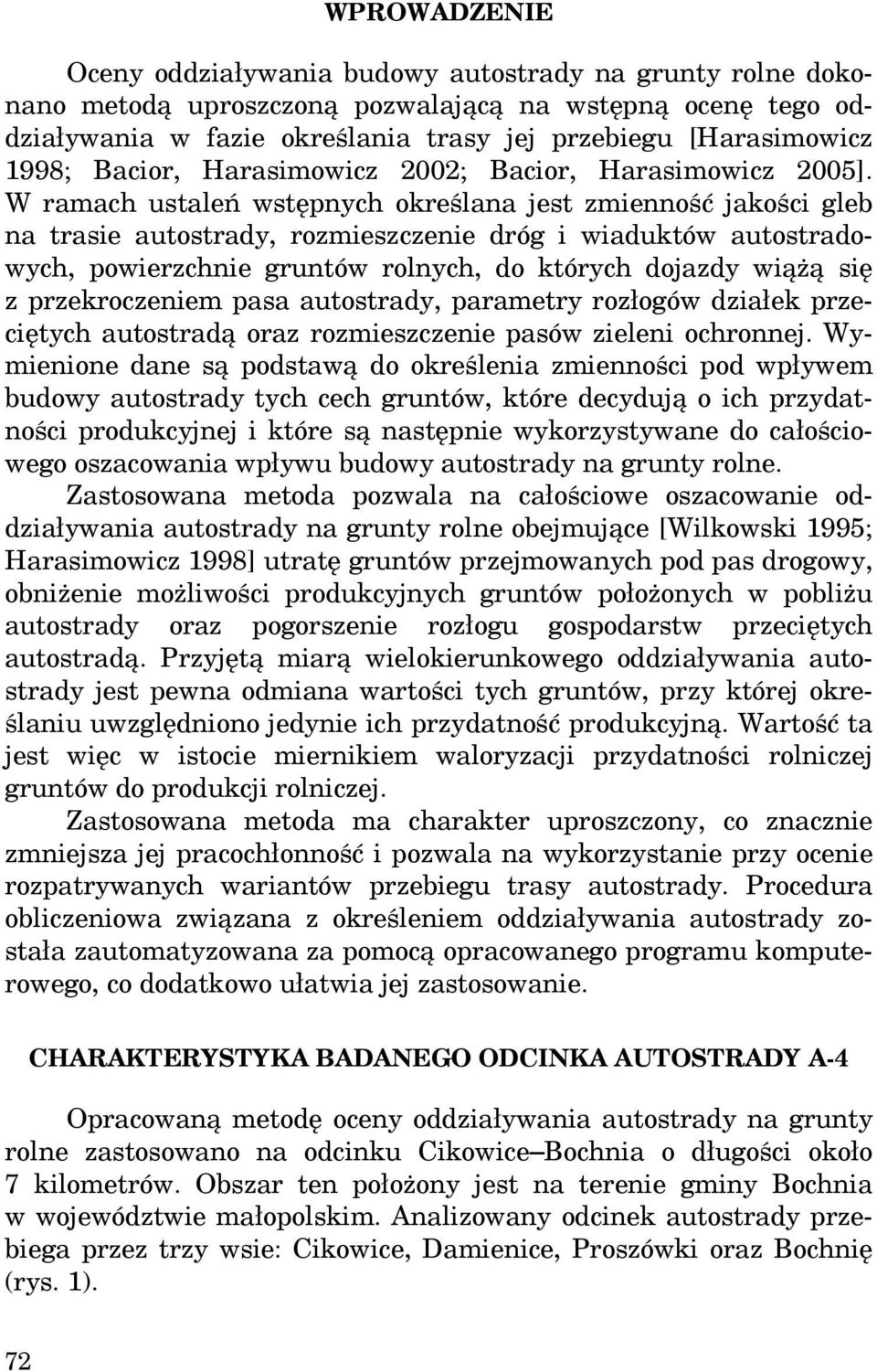 W ramach ustaleń wstępnych określana jest zmienność jakości gleb na trasie autostrady, rozmieszczenie dróg i wiaduktów autostradowych, powierzchnie gruntów rolnych, do których dojazdy wiążą się z