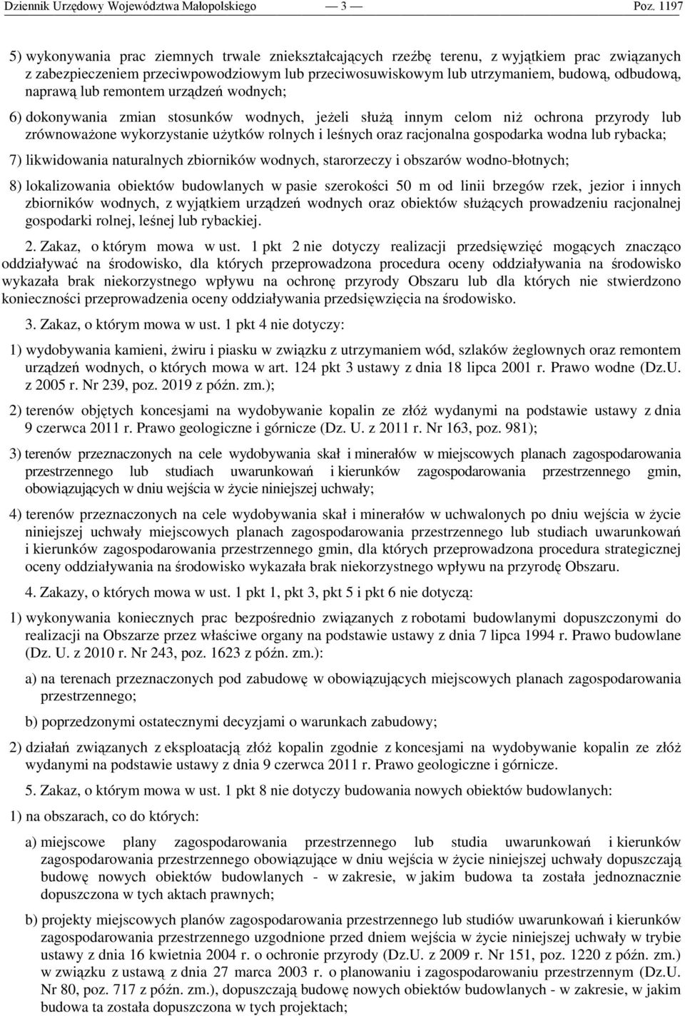 gospodarka wodna lub rybacka; 7) likwidowania naturalnych zbiorników wodnych, starorzeczy i obszarów wodno-błotnych; 8) lokalizowania obiektów budowlanych w pasie szerokości 50 m od linii brzegów