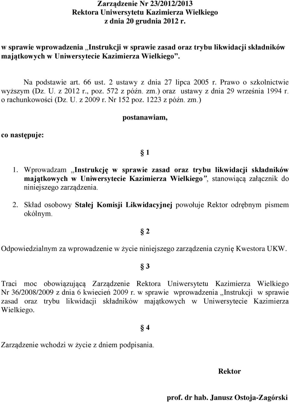 Prawo o szkolnictwie wyższym (Dz. U. z 2012 r., poz. 572 z późn. zm.) oraz ustawy z dnia 29 września 1994 r. o rachunkowości (Dz. U. z 2009 r. Nr 152 poz. 1223 z późn. zm.) co następuje: postanawiam, 1 1.