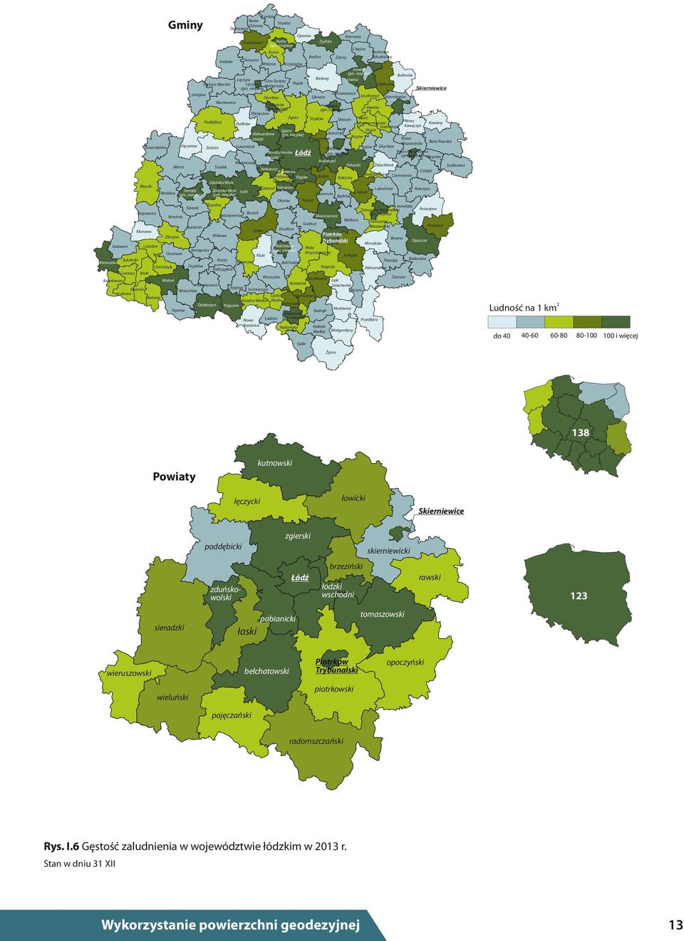 Drzewica Sławno Opoczno Mniszków Sulejów Rozprza Sulmierzyce Sadkowice Cielądz Czerniewice Paradyż Bełchatów Kiełczygłów Kleszczów Wieluń Bolesławiec Wola Krzysztoporska Kluki Rusiec Czarnożyły