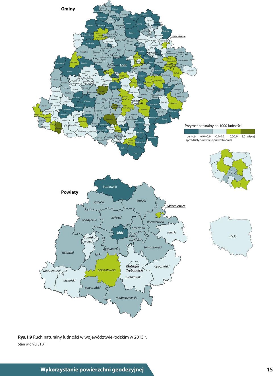 Widawa Rusiec Kiełczygłów Łanięta Nowe Ostrowy Dąbrowice Rząśnia Pajęczno Krośniewice Daszyna Łęczyca Łęczyca Dalików Lutomiersk Wodzierady Łask Buczek Szczerców Parzęczew Zelów Sulmierzyce Strzelce