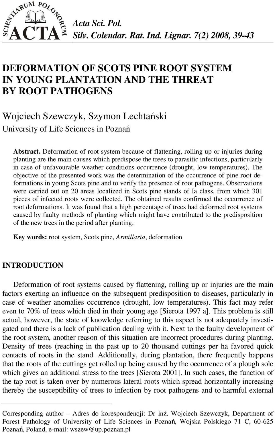 Deformation of root system because of flattening, rolling up or injuries during planting are the main causes which predispose the trees to parasitic infections, particularly in case of unfavourable