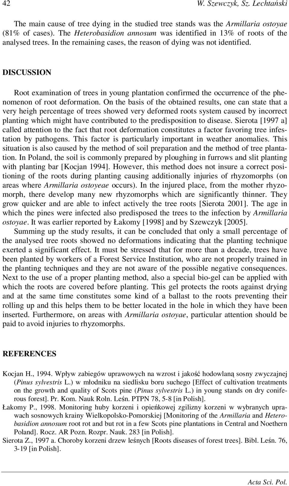 DISCUSSION Root examination of trees in young plantation confirmed the occurrence of the phenomenon of root deformation.