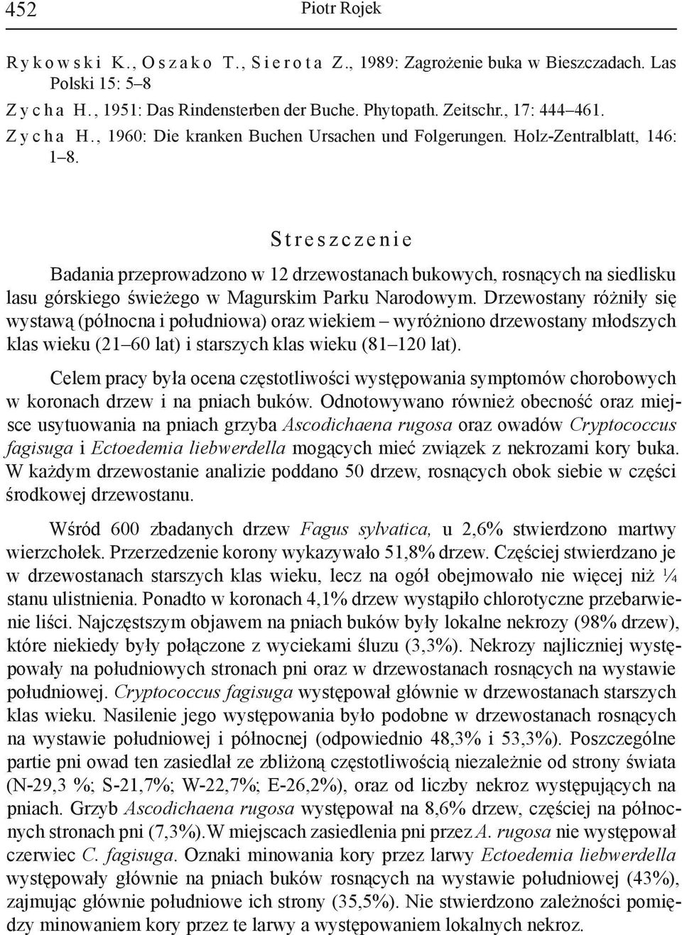 S t r e s z c z e n i e Badania przeprowadzono w 12 drzewostanach bukowych, rosnących na siedlisku lasu górskiego świeżego w Magurskim Parku Narodowym.
