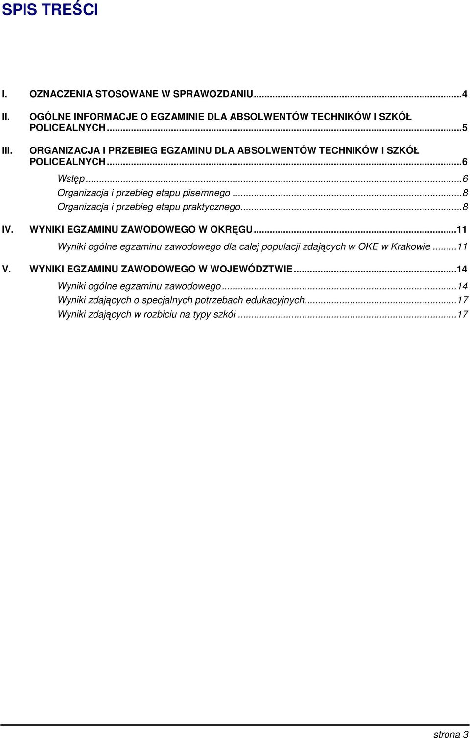 .. 8 Organizacja i przebieg etapu... 8 IV. WYNIKI EGZAMINU ZAWODOWEGO W OKRĘGU... 11 Wyniki ogólne zawodowego dla całej populacji zdających w OKE w Krakowie.