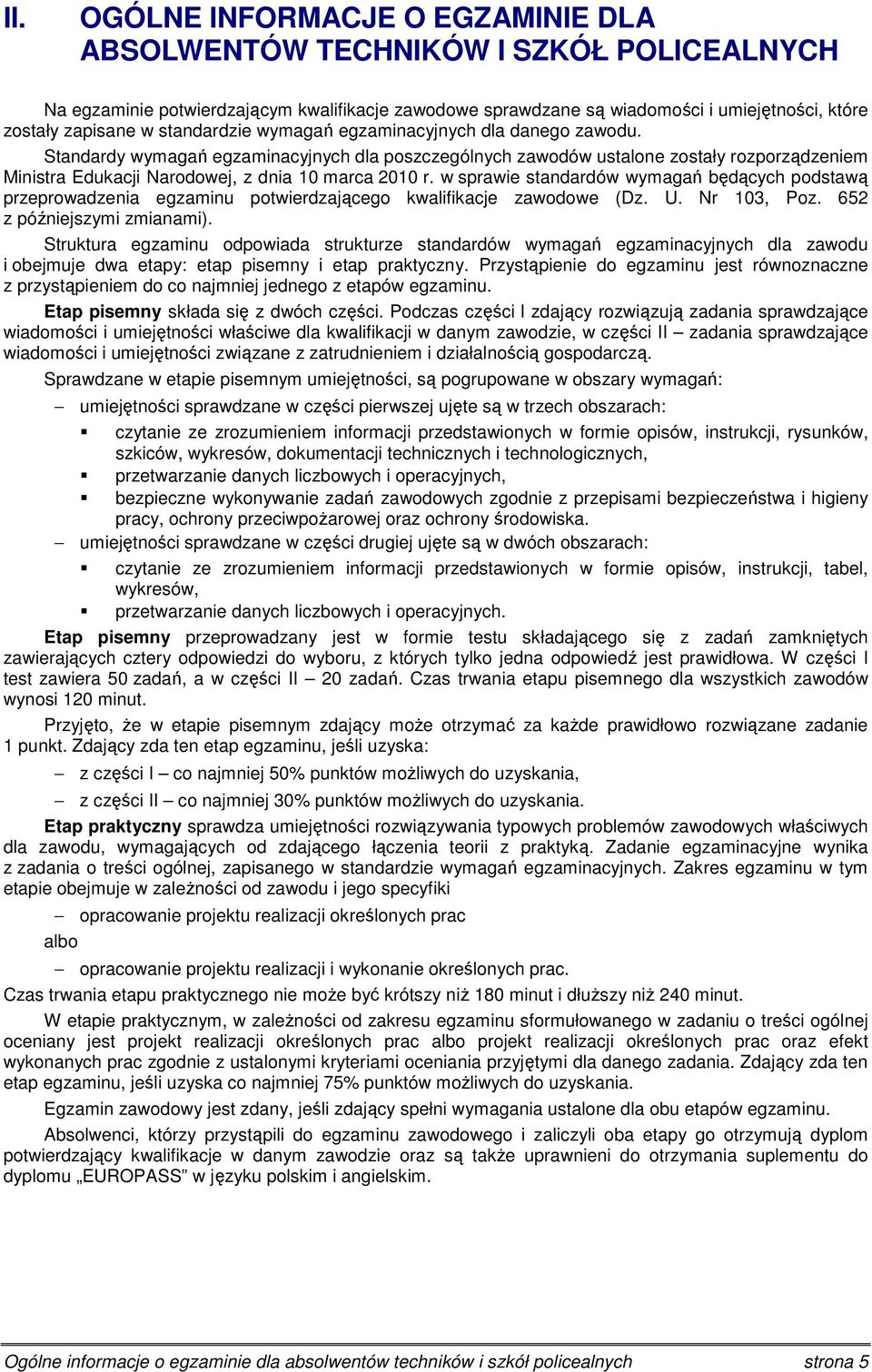 w sprawie standardów wymagań będących podstawą przeprowadzenia potwierdzającego kwalifikacje zawodowe (Dz. U. Nr 103, Poz. 652 z późniejszymi zmianami).