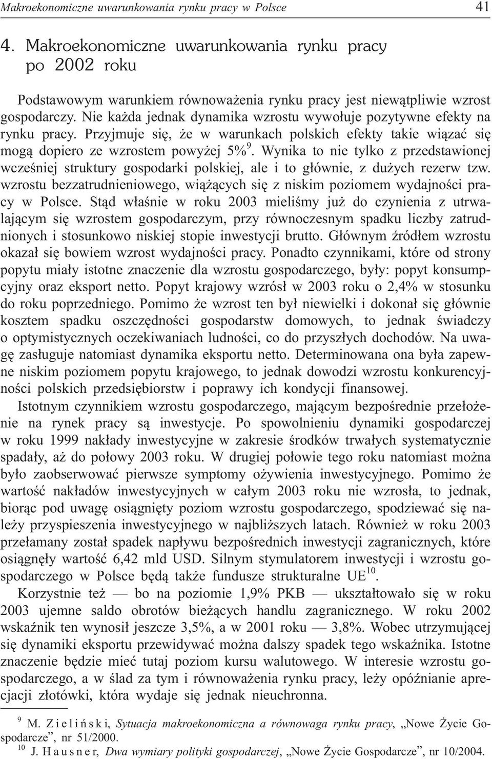 Wynika to nie tylko z przedstawionej wczeœniej struktury gospodarki polskiej, ale i to g³ównie, z du ych rezerw tzw.