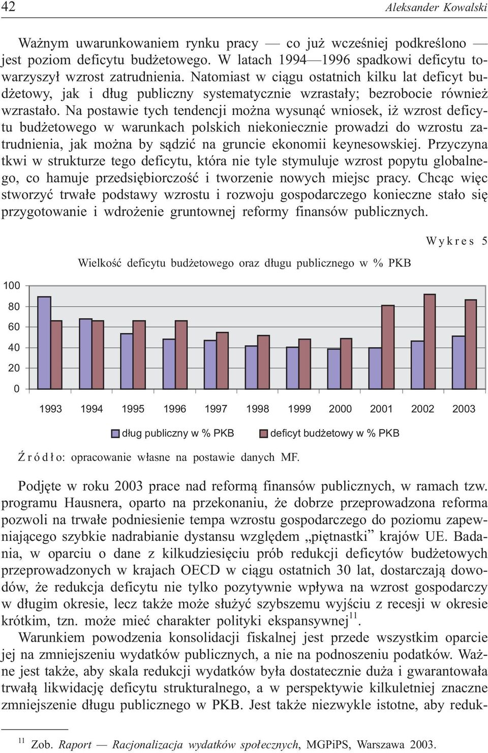 Na postawie tych tendencji mo na wysun¹æ wniosek, i wzrost deficytu bud etowego w warunkach polskich niekoniecznie prowadzi do wzrostu zatrudnienia, jak mo na by s¹dziæ na gruncie ekonomii