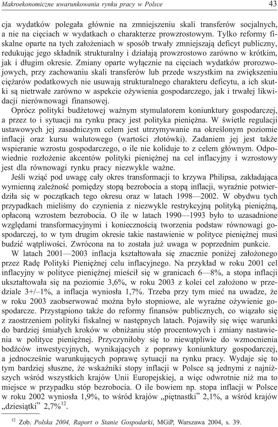 Zmiany oparte wy³¹cznie na ciêciach wydatków prorozwojowych, przy zachowaniu skali transferów lub przede wszystkim na zwiêkszeniu ciê arów podatkowych nie usuwaj¹ strukturalnego charakteru deficytu,