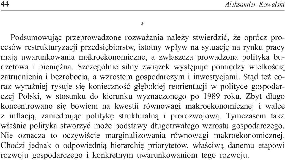 St¹d te coraz wyraÿniej rysuje siê koniecznoœæ g³êbokiej reorientacji w polityce gospodarczej Polski, w stosunku do kierunku wyznaczonego po 1989 roku.