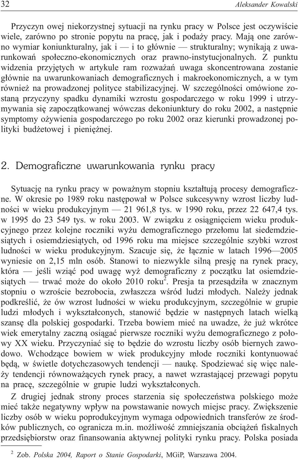 Z punktu widzenia przyjêtych w artykule ram rozwa añ uwaga skoncentrowana zostanie g³ównie na uwarunkowaniach demograficznych i makroekonomicznych, a w tym równie na prowadzonej polityce