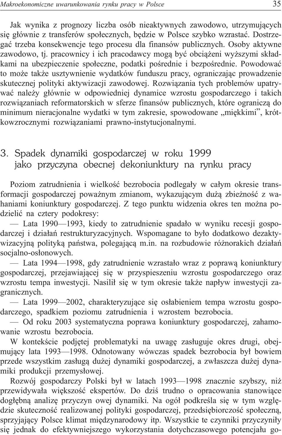 pracownicy i ich pracodawcy mog¹ byæ obci¹ eni wy szymi sk³adkami na ubezpieczenie spo³eczne, podatki poœrednie i bezpoœrednie.