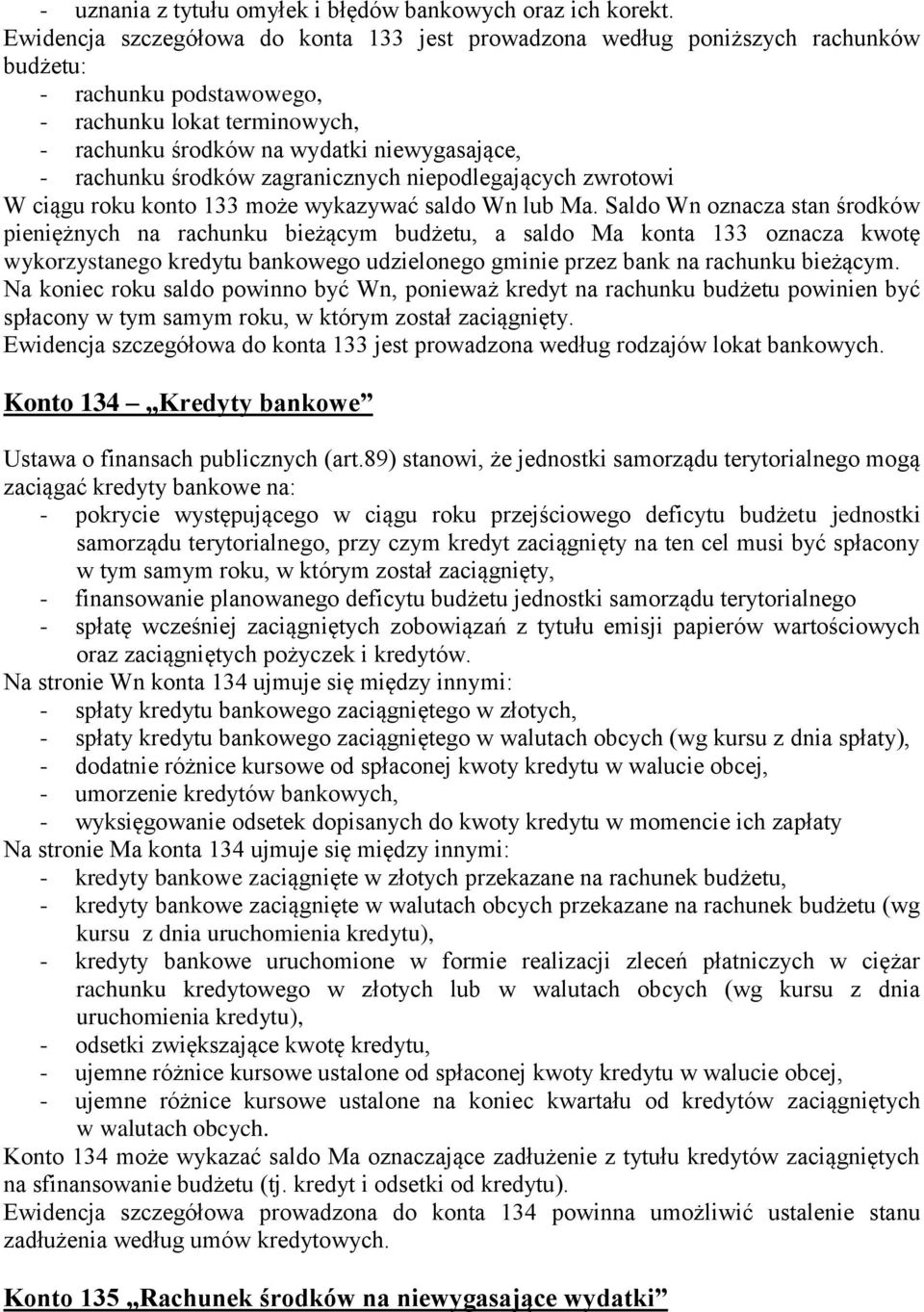 środków zagranicznych niepodlegających zwrotowi W ciągu roku konto 133 może wykazywać saldo Wn lub Ma.