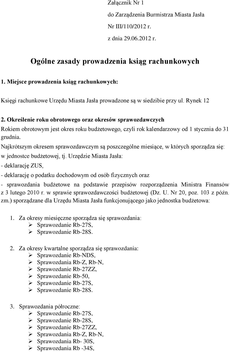 Rynek 12 Określenie roku obrotowego oraz okresów sprawozdawczych Rokiem obrotowym jest okres roku budżetowego, czyli rok kalendarzowy od 1 stycznia do 31 grudnia.