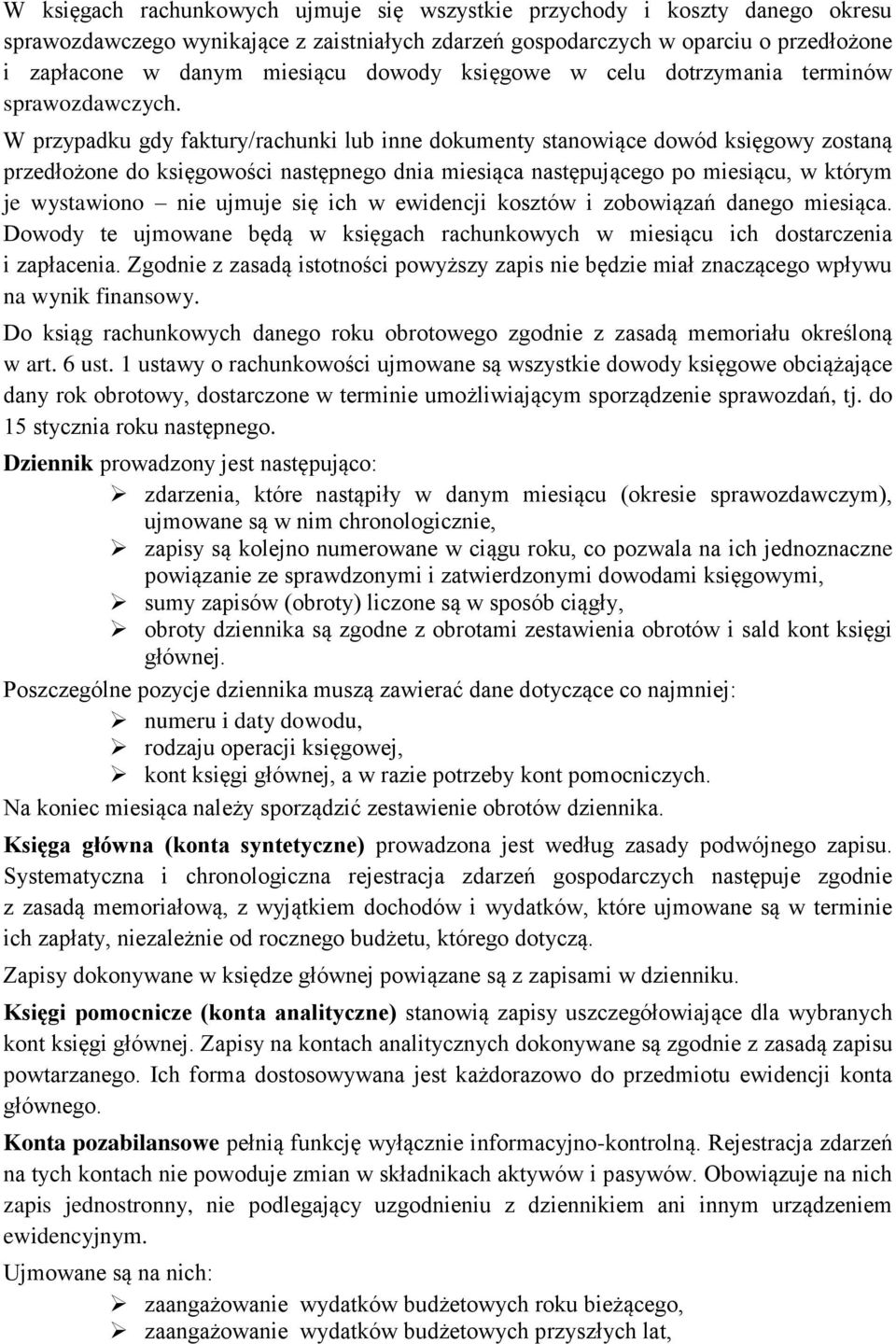 W przypadku gdy faktury/rachunki lub inne dokumenty stanowiące dowód księgowy zostaną przedłożone do księgowości następnego dnia miesiąca następującego po miesiącu, w którym je wystawiono nie ujmuje