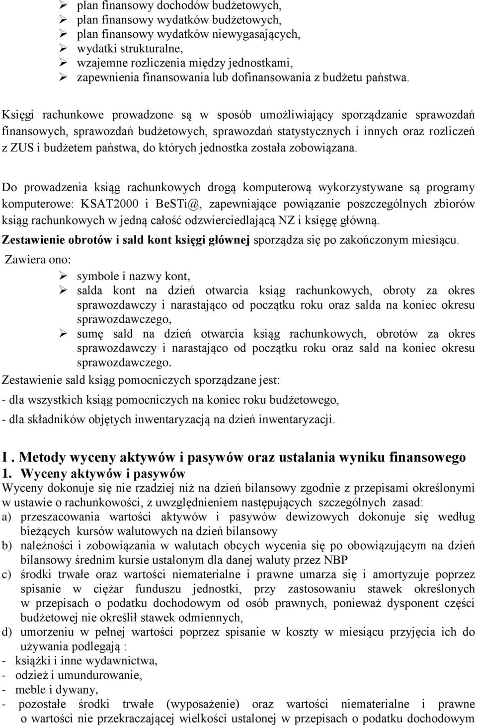 Księgi rachunkowe prowadzone są w sposób umożliwiający sporządzanie sprawozdań finansowych, sprawozdań budżetowych, sprawozdań statystycznych i innych oraz rozliczeń z ZUS i budżetem państwa, do