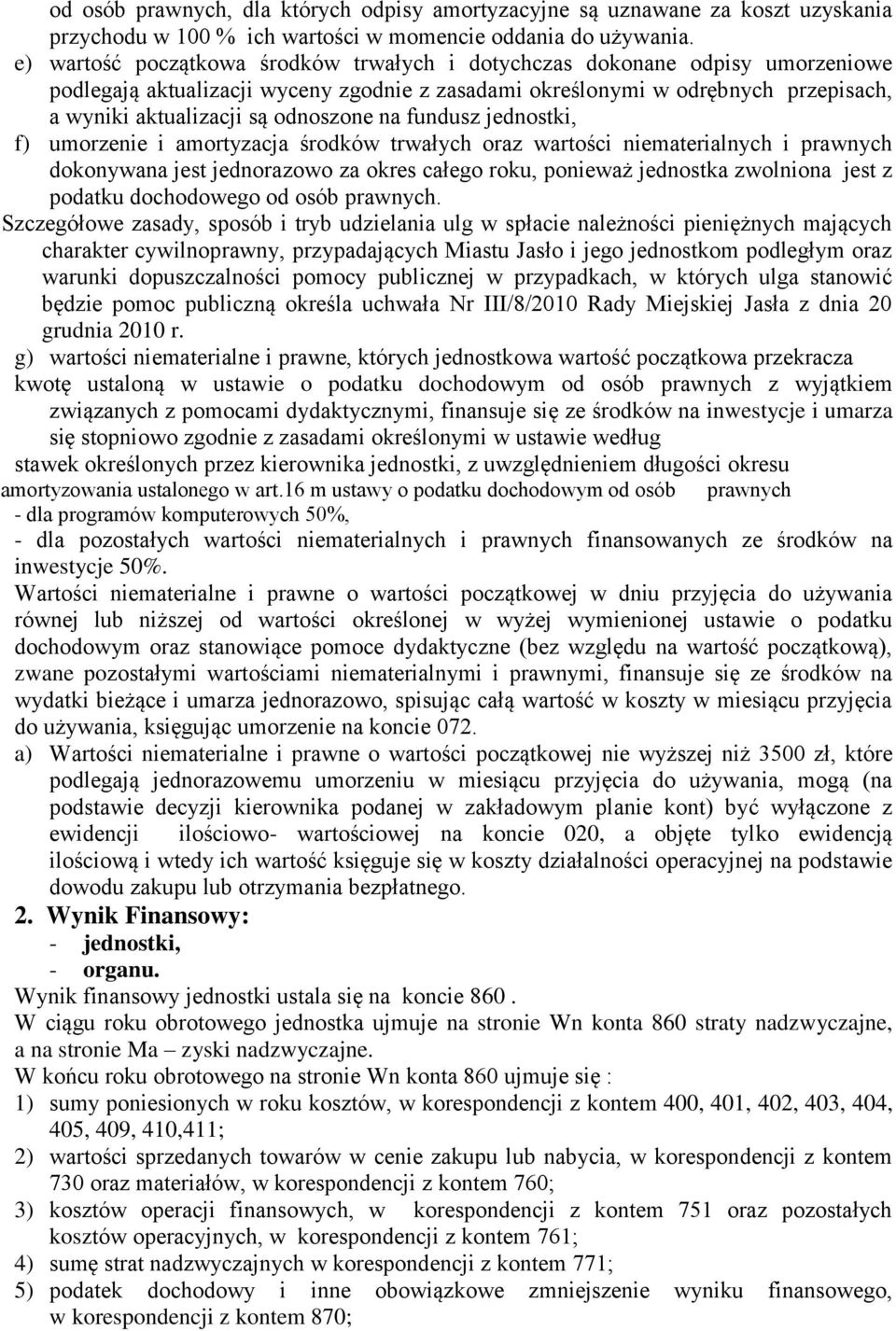 na fundusz jednostki, f) umorzenie i amortyzacja środków trwałych oraz wartości niematerialnych i prawnych dokonywana jest jednorazowo za okres całego roku, ponieważ jednostka zwolniona jest z