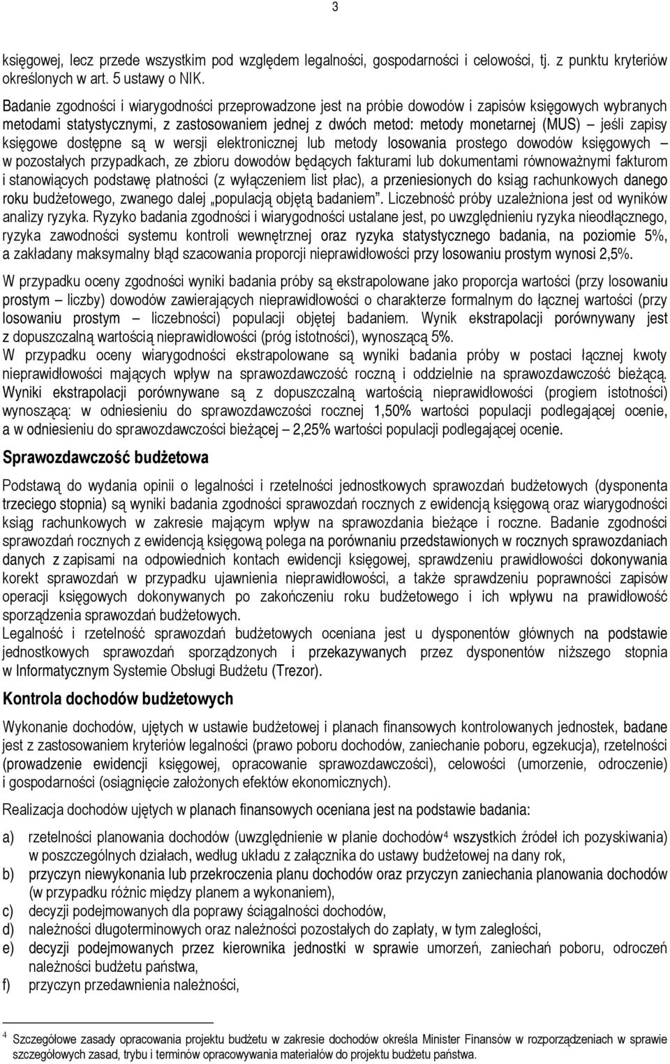zapisy księgowe dostępne są w wersji elektronicznej lub metody losowania prostego dowodów księgowych w pozostałych przypadkach, ze zbioru dowodów będących fakturami lub dokumentami równoważnymi