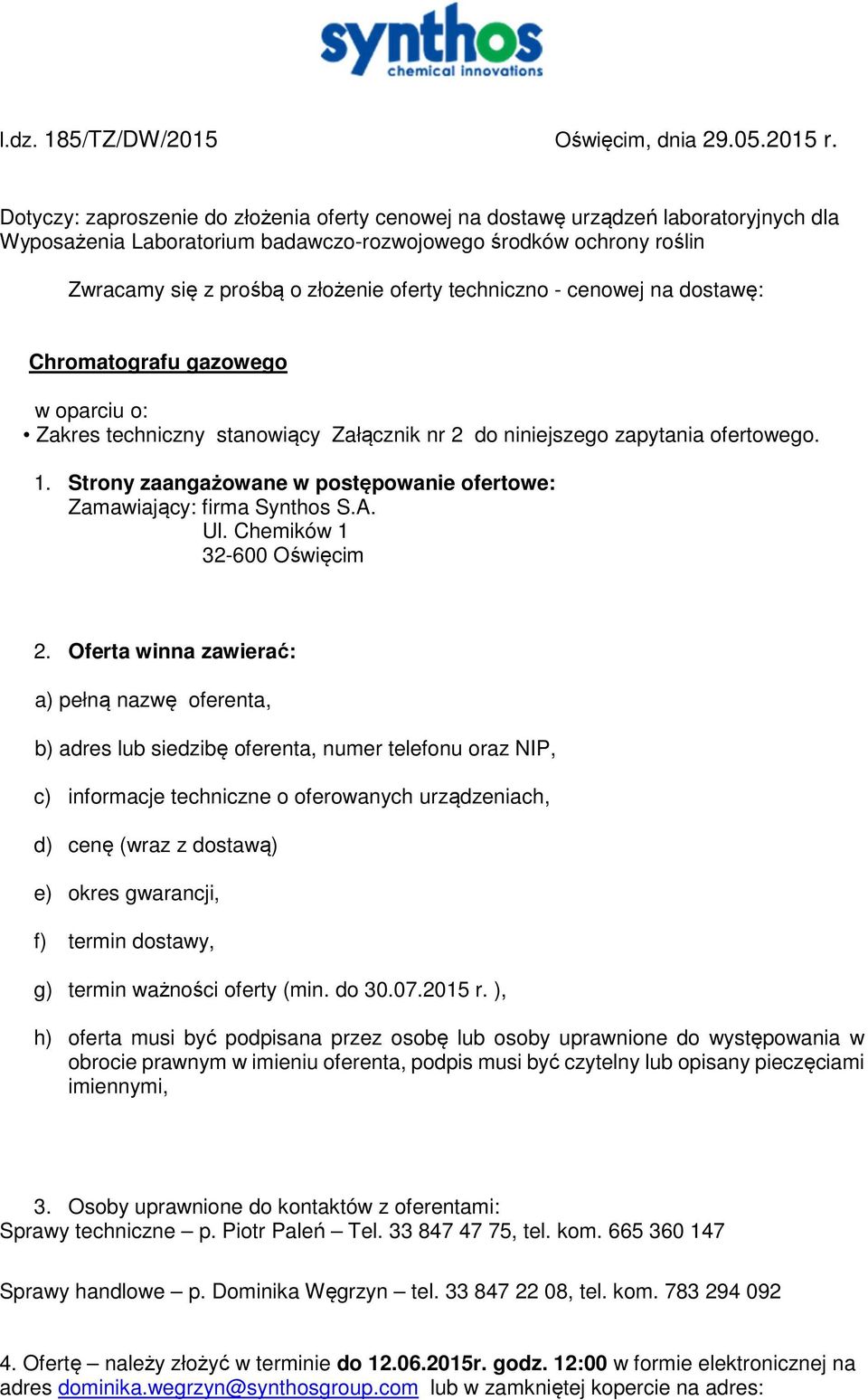 techniczno - cenowej na dostawę: Chromatografu gazowego w oparciu o: Zakres techniczny stanowiący Załącznik nr 2 do niniejszego zapytania ofertowego. 1.