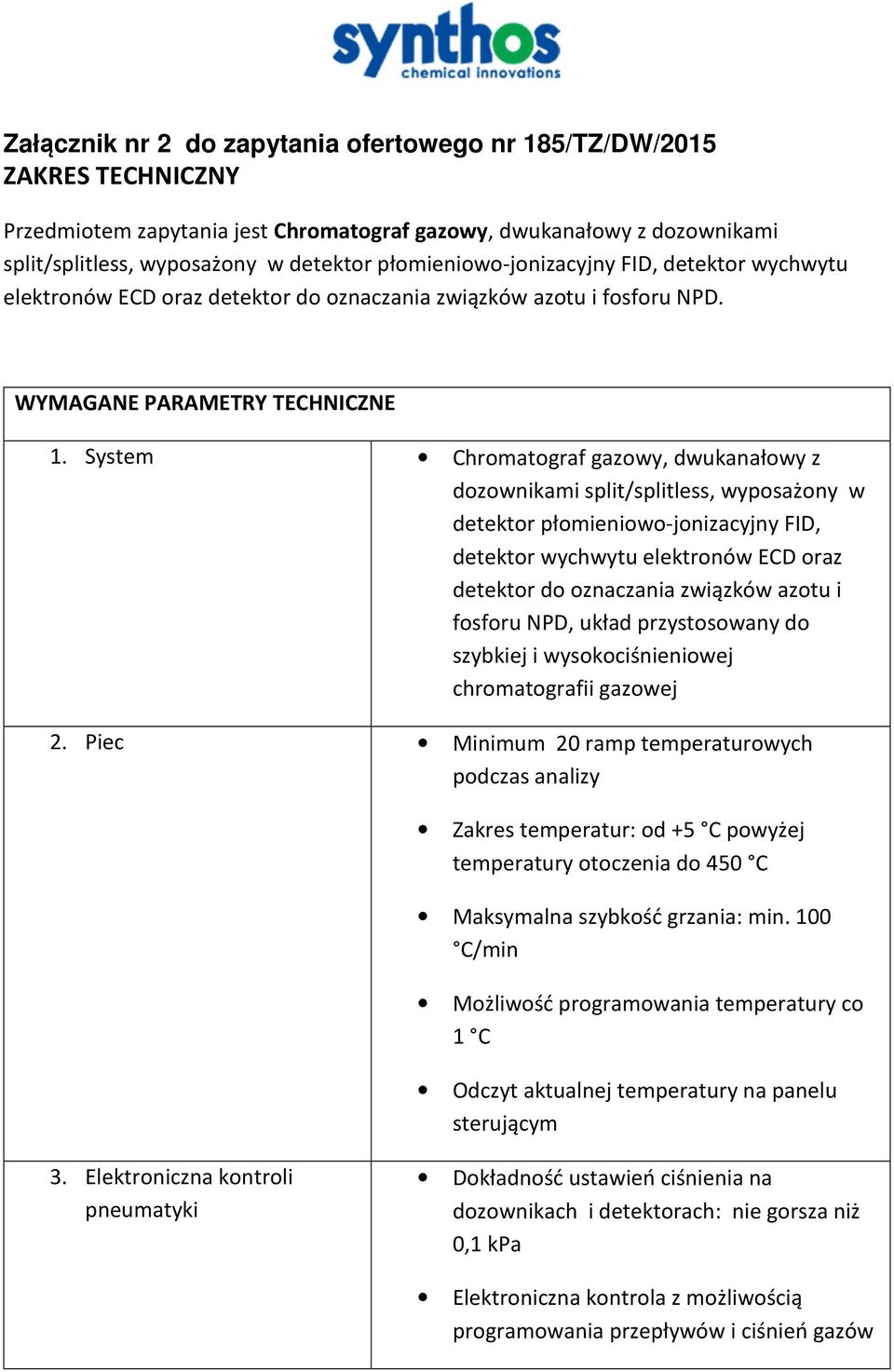 System Chromatograf gazowy, dwukanałowy z dozownikami split/splitless, wyposażony w detektor płomieniowo-jonizacyjny FID, detektor wychwytu elektronów ECD oraz detektor do oznaczania związków azotu i