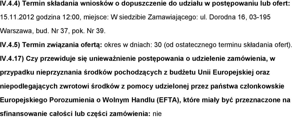 5) Termin związania fertą: kres w dniach: 30 (d stateczneg terminu składania fert). IV.4.